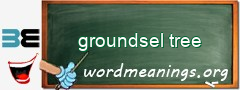 WordMeaning blackboard for groundsel tree